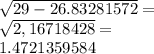 \sqrt {29-26.83281572} =\\\sqrt {2,16718428} =\\1.4721359584