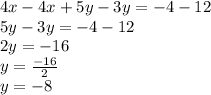 4x-4x + 5y-3y = -4-12\\5y-3y = -4-12\\2y = -16\\y = \frac {-16} {2}\\y = -8