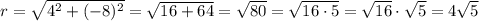 r=\sqrt{4^2+(-8)^2}=\sqrt{16+64}=\sqrt{80}=\sqrt{16\cdot5}=\sqrt{16}\cdot\sqrt5=4\sqrt5