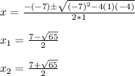 x=\frac{-(-7)\±\sqrt{(-7)^2-4(1)(-4)} }{2*1}\\\\x_1=\frac{7-\sqrt{65} }{2}\\\\x_2=\frac{7+\sqrt{65} }{2}