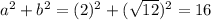 a^{2}+b^{2}=(2)^{2}+(\sqrt{12})^{2}=16