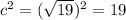 c^{2}=(\sqrt{19})^{2}=19