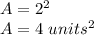 A = 2 ^ 2\\A = 4 \ units ^ 2