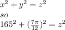 x^2+y^2=z^2\\so \\165^2+(\frac{7\pi }{12} )^2 =z^2