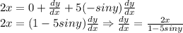 2x=0+\frac{dy}{dx}+5(-siny)\frac{dy}{dx}\\2x=(1-5siny)\frac{dy}{dx}\Rightarrow \frac{dy}{dx}=\frac{2x}{1-5siny}