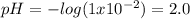 pH=-log(1x10^{-2} )=2.0