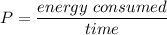 P=\dfrac{energy\ consumed}{time}