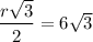 \dfrac{r\sqrt3}{2}=6\sqrt3