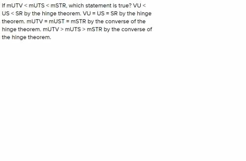 Consider the triangles shown. if mutv <  muts <  mstr, which statement is true?