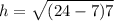 h=  \sqrt{(24- 7)7}