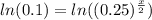 ln(0.1)=ln((0.25)^{\frac{x}{2}})