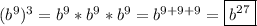 (b^9)^3=b^9*b^9*b^9=b^{{9+9+9}}=\boxed{b^{27}}