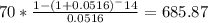 70 * \frac{1-(1+0.0516)^-14}{0.0516} = 685.87
