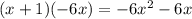 (x+1)(-6x)=-6x^2-6x