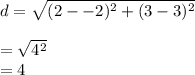 d= \sqrt{(2- -2)^2  + (3-3)^2} \\\\= \sqrt{4^2} \\= 4