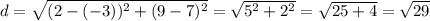 d=\sqrt{(2-(-3))^2+(9-7)^2}=\sqrt{5^2+2^2}=\sqrt{25+4}=\sqrt{29}