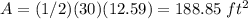 A=(1/2)(30)(12.59)=188.85\ ft^{2}