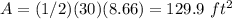 A=(1/2)(30)(8.66)=129.9\ ft^{2}