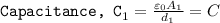 \texttt{Capacitance, C}_1=\frac{\varepsilon_0A_1}{d_1}=C