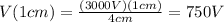 V(1 cm)=\frac{(3000 V)(1 cm)}{4 cm}=750 V