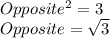 Opposite^{2}=3\\Opposite=\sqrt{3}