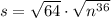 s=\sqrt{64}\cdot\sqrt{n^{36}}