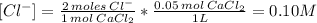 [Cl^{-}] = \frac{2\: moles\: Cl^{-}}{1 \: mol\: CaCl_{2}}*\frac{0.05 \:mol\: CaCl_{2}}{1 L} = 0.10M