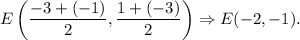 E\left(\dfrac{-3+(-1)}{2},\dfrac{1+(-3)}{2}\right)\Rightarrow E(-2,-1).