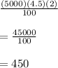\frac{(5000)(4.5)(2)}{100}\\\\=\frac{45000}{100}\\\\=450