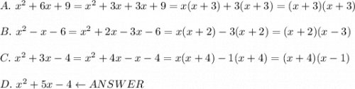 A.\ x^2+6x+9=x^2+3x+3x+9=x(x+3)+3(x+3)=(x+3)(x+3)\\\\B.\ x^2-x-6=x^2+2x-3x-6=x(x+2)-3(x+2)=(x+2)(x-3)\\\\C.\ x^2+3x-4=x^2+4x-x-4=x(x+4)-1(x+4)=(x+4)(x-1)\\\\D.\ x^2+5x-4\leftarrow ANSWER