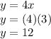 y=4x\\y=(4)(3)\\y=12