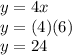 y=4x\\y=(4)(6)\\y=24