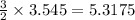 \frac{3}{2}\times 3.545=5.3175