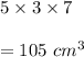 5\times 3\times 7\\\\=105\ cm^3