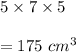 5\times 7\times 5\\\\=175\ cm^3