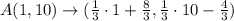 A(1, 10) \rightarrow (\frac{1}{3}\cdot 1+\frac{8}{3} , \frac{1}{3} \cdot 10-\frac{4}{3})
