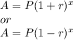 A=P(1+r)^x\\or\\A=P(1-r)^x