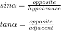 sin\alpha=\frac{opposite}{hypotenuse}\\\\tan\alpha=\frac{opposite}{adjacent}