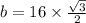 b = 16 \times  \frac{ \sqrt{3} }{2}