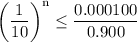 \displaystyle \rm {\left(\frac{1}{10}\right)}^{n} \le \frac{0.000100}{0.900}