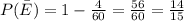 P( \bar E)= 1 - \frac{4}{60}  =  \frac{56}{60}  =  \frac{14}{15}