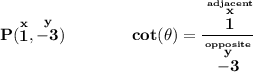 \bf P(\stackrel{x}{1},\stackrel{y}{-3})\qquad \qquad cot(\theta )=\cfrac{\stackrel{\stackrel{adjacent}{x}}{1}}{\stackrel{\stackrel{opposite}{y}}{-3}}