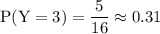 \rm P(Y=3)=\dfrac{5}{16}\approx 0.31
