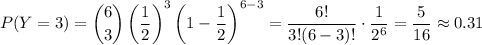 P(Y=3)=\dbinom63\left(\dfrac12\right)^3\left(1-\dfrac12\right)^{6-3}=\dfrac{6!}{3!(6-3)!}\cdot\dfrac1{2^6}=\dfrac5{16}\approx0.31