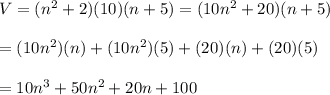 V=(n^2+2)(10)(n+5)=(10n^2+20)(n+5)\\\\=(10n^2)(n)+(10n^2)(5)+(20)(n)+(20)(5)\\\\=10n^3+50n^2+20n+100