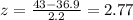 z=\frac{43-36.9}{2.2}=2.77