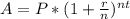 A = P * ( 1 + \frac{r}{n})^{nt}