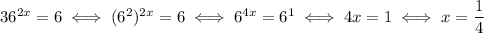 36^{2x}=6 \iff (6^2)^{2x} = 6 \iff 6^{4x} = 6^1 \iff 4x=1 \iff x=\dfrac{1}{4}