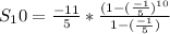 S_10 = \frac{-11}{5}*\frac{(1-(\frac{-1}{5})^{10}}{1-(\frac{-1}{5})}