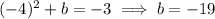 (-4)^2+b=-3\implies b=-19
